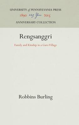 Read Online Rengsanggri: Family and Kinship in a Garo Village - Robbins Burling file in ePub