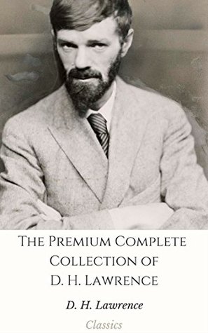 Read Online The Premium Complete Collection of D. H. Lawrence (Annotated): (Collection Includes Sons and Lovers, The Prussian Officer, The Rainbow, The Trespasser, The White Peacock, Women in Love, & More) - D.H. Lawrence file in ePub