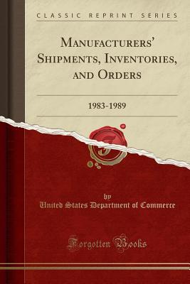 Read Manufacturers' Shipments, Inventories, and Orders: 1983-1989 (Classic Reprint) - U.S. Department of Commerce file in PDF