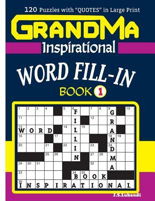 Full Download GRANDMA Inspirational WORD FILL-IN Book: 120 puzzles and inspirational quotes to boost your memory, reason, mind and mood. - J S Lubandi | ePub