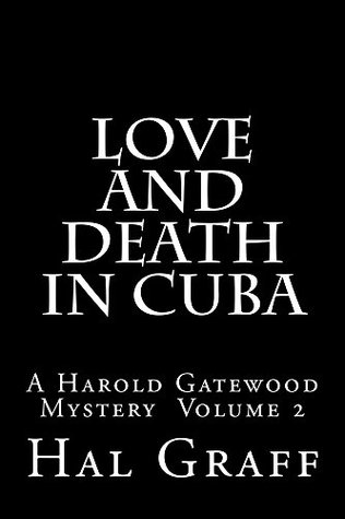 Read Love and Death in Cuba: A Harold Gatewood Mystery Volume 2 (Harold Gatewood Mystery Series) - Harold Graff file in PDF