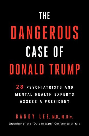 Full Download The Dangerous Case of Donald Trump: 27 Psychiatrists and Mental Health Experts Assess a President - Bandy X. Lee file in ePub