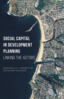 Read Online Social Capital in Development Planning: Linking the Actors - Raffaella Y. Nanetti file in ePub