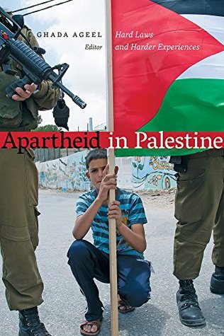 Read Apartheid in Palestine: Hard Laws and Harder Experiences - Ghada Ageel file in PDF