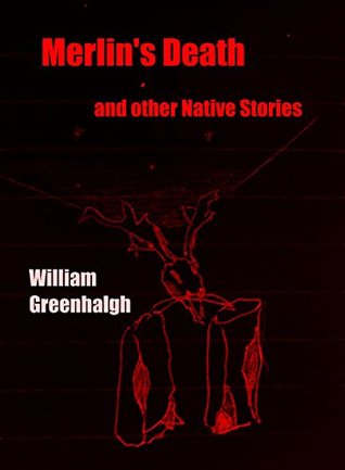 Read Online Merlin's Death: and Other Native Stories (Native Stories of Britain and Ireland Book 4) - William Greenhalgh file in PDF