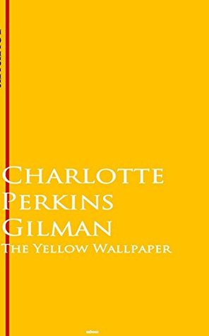 Read The Yellow Wallpaper: Bestsellers and famous Books - Charlotte Perkins Gilman | PDF