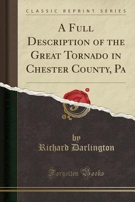 Download A Full Description of the Great Tornado in Chester County, Pa (Classic Reprint) - Richard Darlington | ePub