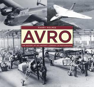 Read Avro: The History of an Aircraft Company in Photographs - Harry Holmes | ePub