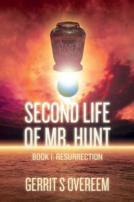 Read Online Second Life of Mr. Hunt: Book 1: Resurrection - Gerrit S. Overeem file in PDF