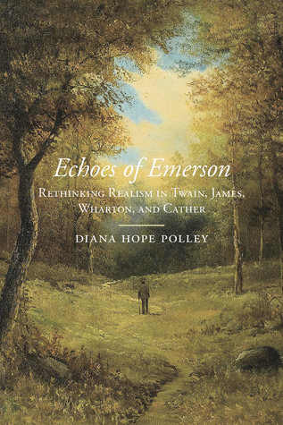 Full Download Echoes of Emerson: Rethinking Realism in Twain, James, Wharton, and Cather - Diana Hope Polley file in ePub