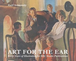 Read Art for the Ear: Forty Years of Illustration for BBC Radio Publications - Ruth Artmonsky | ePub