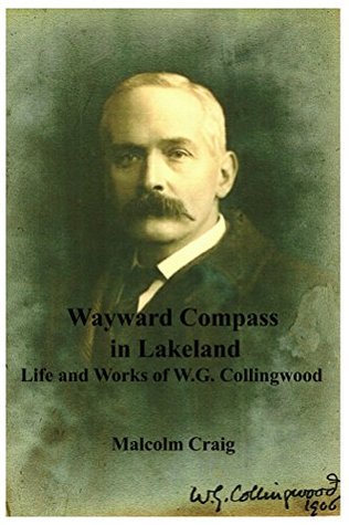 Full Download Wayward Compass in Lakeland: Life and Works of W.G. Collingwood - Malcolm Craig file in ePub