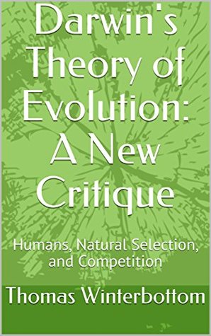 Download Darwin's Theory of Evolution: A New Critique: Humans, Natural Selection, and Competition - Thomas Winterbottom file in PDF