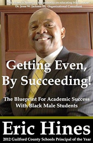 Read Getting Even By Succeeding: The Blueprint For Academic Success With Black Male Students - Eric Hines | ePub