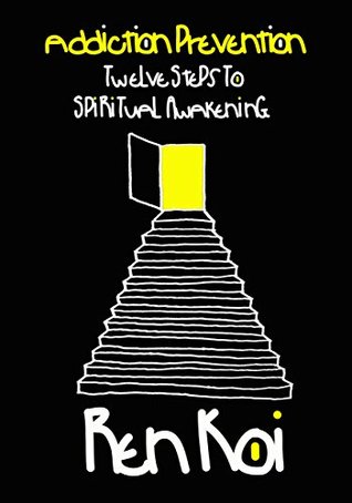 Read Online Addiction Prevention: Twelve Steps To Spiritual Awakening - Ren Koi file in ePub