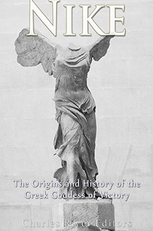 Read Online Nike: The Origins and History of the Greek Goddess of Victory - Charles River Editors | PDF