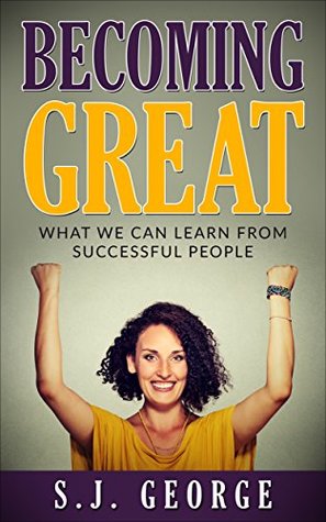 Read Online Becoming Great: What We Can Learn From Successful People - S.J. George file in PDF
