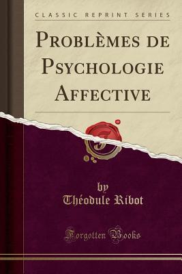 Download Probl�mes de Psychologie Affective (Classic Reprint) - Theodule Ribot | ePub