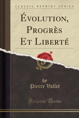 Full Download �volution, Progr�s Et Libert� (Classic Reprint) - Pierre Vallet file in ePub