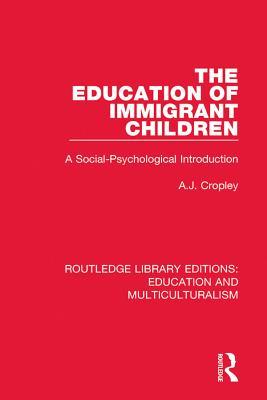 Full Download The Education of Immigrant Children: A Social-Psychological Introduction - A.J. Cropley | ePub