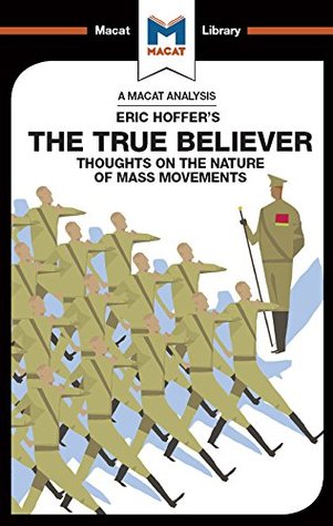 Read A Macat Analysis of Eric Hoffer's The True Believer: Thoughts on the Nature of Mass Movements - Jonah S. Rubin | PDF