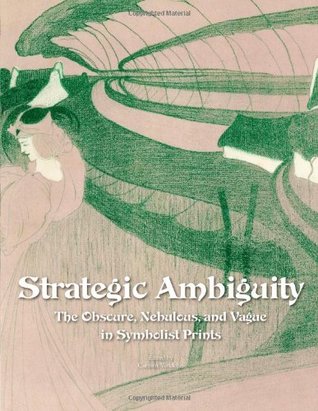 Read Online Strategic Ambiguity: The Obscure, Nebulous, and Vague in Symbolist Prints - La Salle University Art Museum | ePub