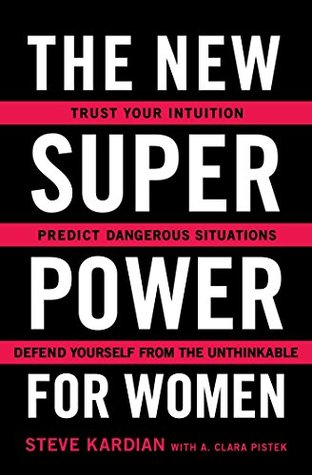 Full Download The New Superpower for Women: Trust Your Intuition, Predict Dangerous Situations, and Defend Yourself from the Unthinkable - Steve Kardian file in PDF