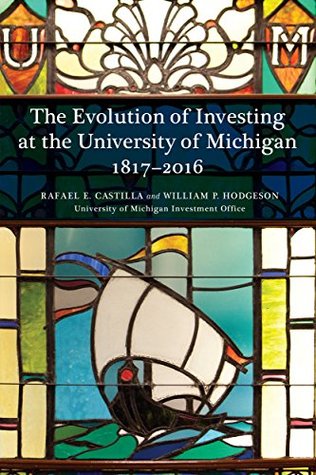 Full Download The Evolution of Investing at the University of Michigan 1817-2016 - Rafael Castilla file in PDF