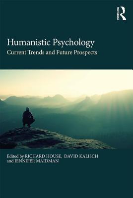 Full Download Humanistic Psychology: Current Trends and Future Prospects - Richard House | PDF