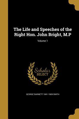 Read Online The Life and Speeches of the Right Hon. John Bright, M.P; Volume 1 - George Barnett Smith file in PDF