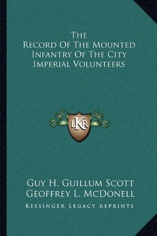 Full Download The Record of the Mounted Infantry of the City Imperial Volunteers - Guy H Guillum Scott | PDF