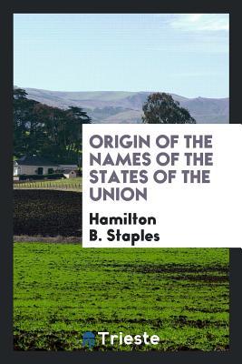 Download Origin of the Names of the States of the Union - Hamilton B Staples | PDF