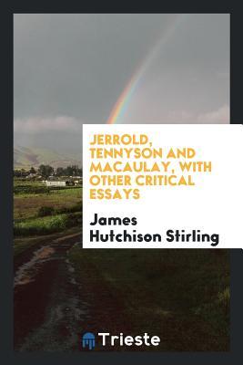 Read Jerrold, Tennyson and Macaulay, with Other Critical Essays - James Hutchinson Stirling | ePub