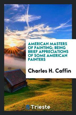 Download American Masters of Painting; Being Brief Appreciations of Some American Painters - Charles H. Caffin file in ePub