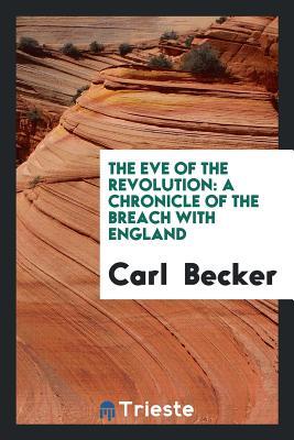 Download The Eve of the Revolution: A Chronicle of the Breach with England - Carl Lotus Becker file in ePub