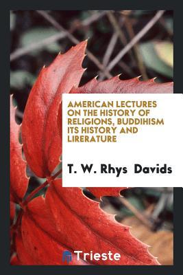 Read Online American Lectures on the History of Religions, Buddihism Its History and Lirerature - T.W. Rhys Davids file in PDF