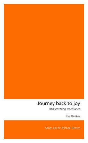 Read Journey Back to Joy: Rediscovering repentance - Dai Hankey file in PDF