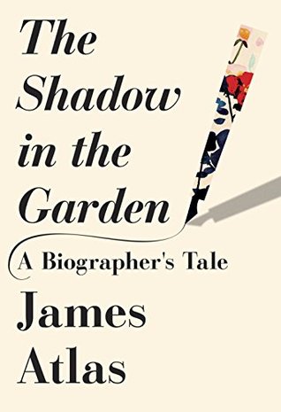Full Download The Shadow in the Garden: A Biographer's Tale - James Atlas file in PDF