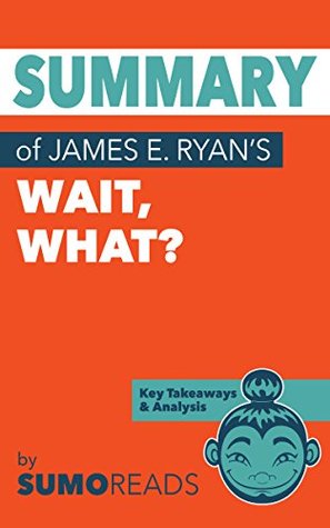 Read Online Summary of James E. Ryan's Wait, What?: Key Takeaways & Analysis - Sumoreads | ePub