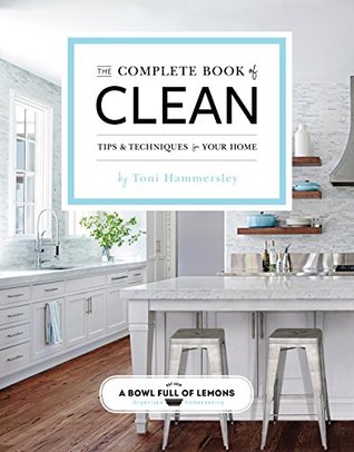 Read Online The Complete Book of Clean: Tips & Techniques for Your Home - Toni Hammersley file in ePub