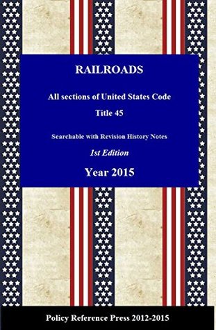 Download U.S. Railroad Law 2015 (Annotated): U.S. Code: Title 45 (USC2015) - U.S. Government file in ePub