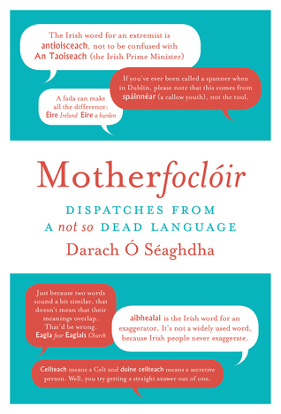 Read Online Motherfoclóir: Dispatches from a Not So Dead Language - Darach Ó Séaghdha | PDF