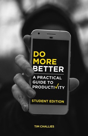 Read Online Do More Better: A Practical Guide to Productivity - Student Edition - Tim Challies | PDF