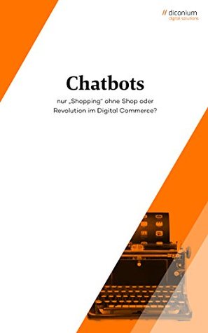Full Download Chatbots: nur Shopping ohne Shop oder Revolution im Digital Commerce - Alexander Käppler file in PDF