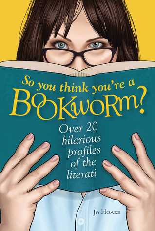 Download So You Think You're a Bookworm?: Over 20 hilarious profiles of book lovers—from sci-fi fanatics to romance readers - Jo Hoare | ePub