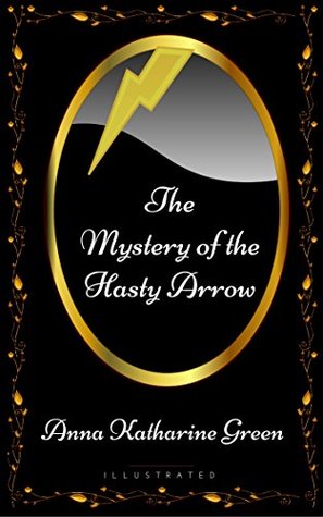 Read The Mystery of the Hasty Arrow: By Anna Katharine Green - Illustrated - Anna Katharine Green file in PDF