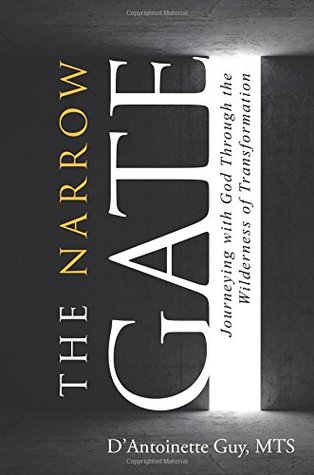 Full Download The Narrow Gate: Journeying with God Through the Wilderness of Transformation - D'Antoinette Guy file in PDF