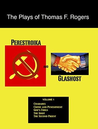 Full Download The Plays of Thomas F. Rogers: Perestroika and Glasnost - Thomas F Rogers | ePub