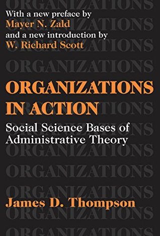 Download Organizations in Action: Social Science Bases of Administrative Theory - James D. Thompson file in ePub