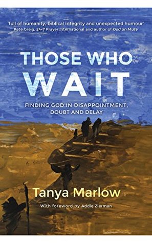 Download Those Who Wait: Finding God in Disappointment, Doubt and Delay - Tanya Marlow | ePub